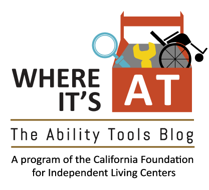 Logo of Where It's AT. The Ability Tools Blog. A program of the California Foundation for Independent Living Centers.